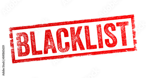 Blacklist - a list of people, organizations, or entities that are being denied a particular privilege, service, or access due to being deemed untrustworthy, text concept stamp