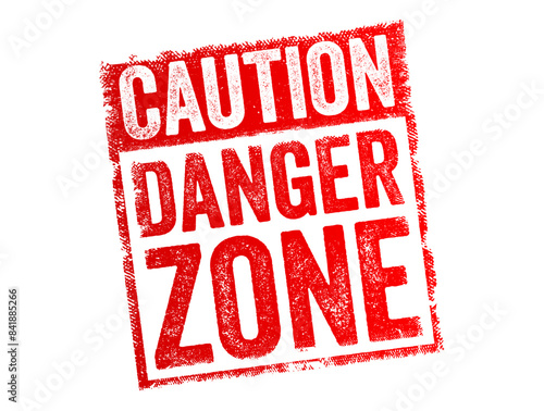 Caution Danger Zone - means an area or situation that poses a risk or threat to safety and requires individuals to be particularly careful, text concept stamp