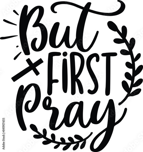But first pray