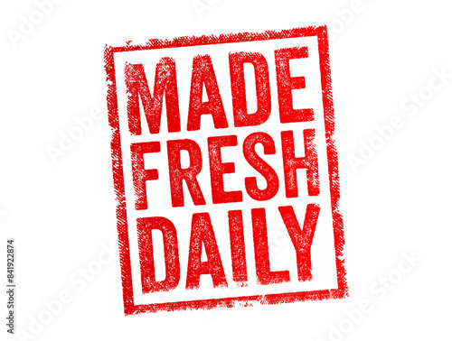 Made Fresh Daily - means that a particular product, typically food or beverages, is prepared or produced each day to ensure maximum freshness and quality, text concept stamp