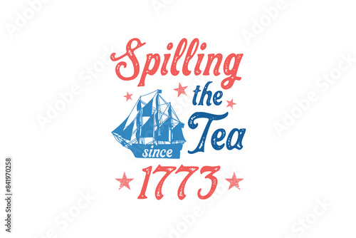 Spilling the Tea 1773 4th of July typography T shirt Design