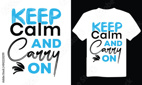 Keep calm and carry on motivational typography quote T-shirt design. Unique and trendy T-shirt design.