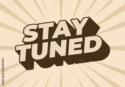 Stay tuned. Text effect in 3D look with eye catching colors