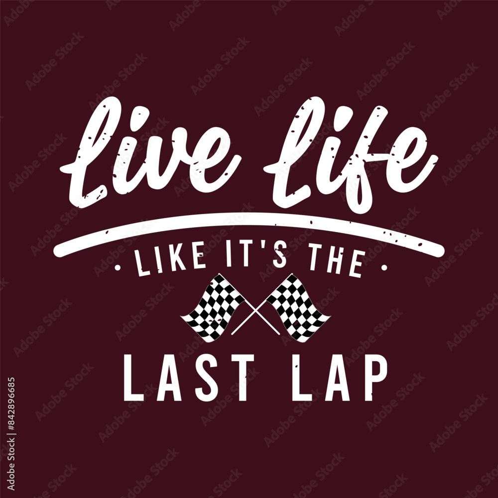 Obraz premium Live life like it is the last lap. Trendy Car racing. Speed race car typography, poster, tshirt design. Car racing t shirt template for print.