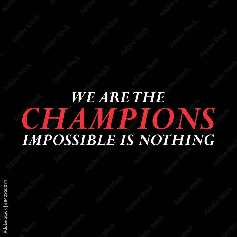 we are the champion impossible is nothing modern and stylish motivational quotes ,illustration for print t shirt, typography, win, champ we are the champion impossible is nothing modern and stylish motivational quotes ,illustration for print t shirt, typography, win, champ