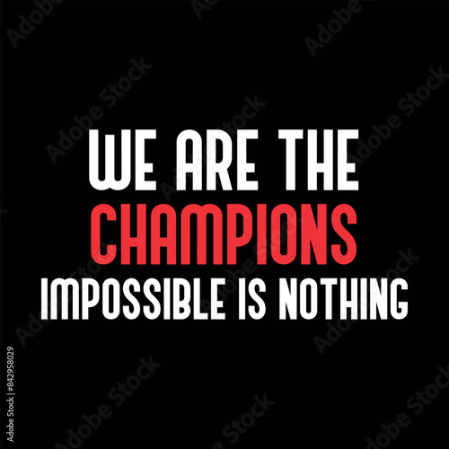 we are the champion impossible is nothing modern and stylish motivational quotes ,illustration for print t shirt, typography, win, champ