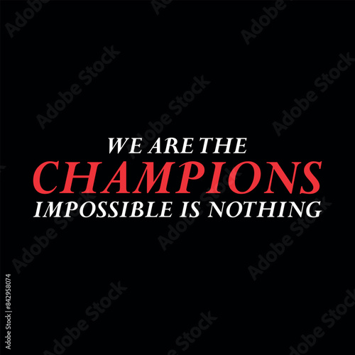 we are the champion impossible is nothing modern and stylish motivational quotes ,illustration for print t shirt, typography, win, champ