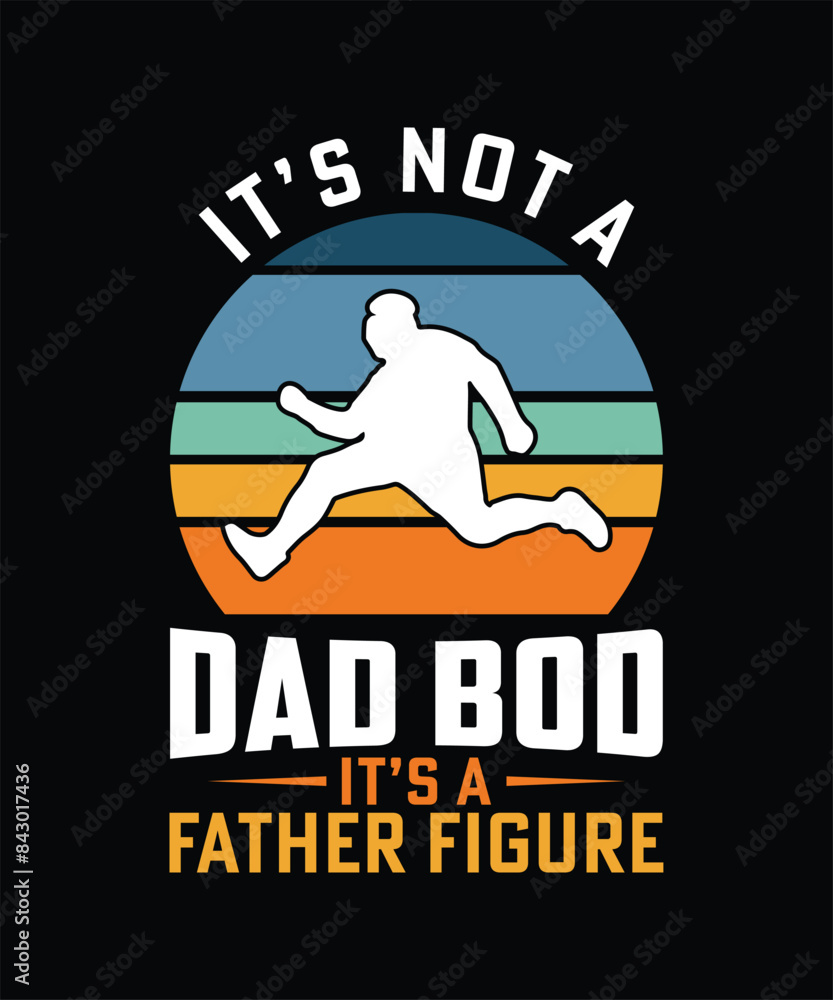 IT'S NOT A DAD BOD IT'S A FATHER FIGURE TSHIRT DESIGN IT'S NOT A DAD BOD IT'S A FATHER FIGURE TSHIRT DESIGN