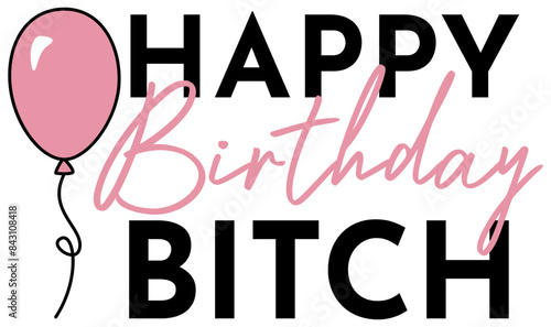 Happy Birthday Bitch | Celebratory Vector Design | Funny Bday Graphic | HBD Balloons