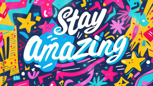 Stay amazing - colorful typography design. Vibrant and playful typography artwork with the quote 