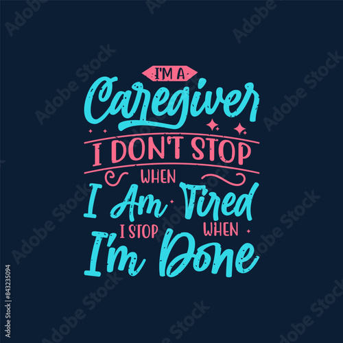 I am a caregiver i dont stop. Caregivers design with typography, text vintage grunge. You can print on Tshirt, poster design
