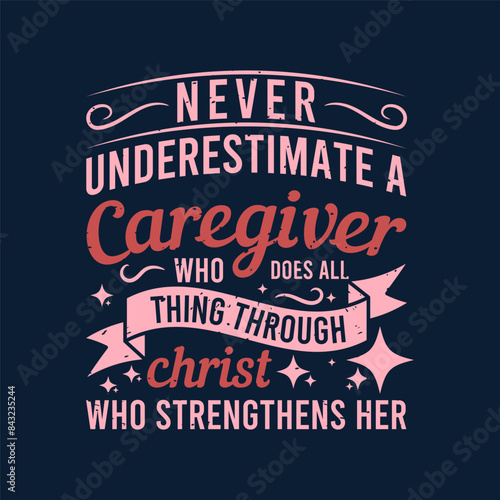 Never underestimate a caregiver. Family caregivers typography tshirt, poster design template. T shirt design quote with vintage grunge.