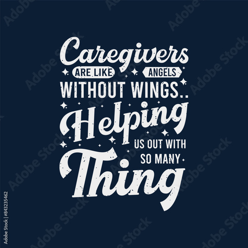 Caregivers are like angels. Family caregivers typography tshirt, poster design template. T shirt design quote with vintage grunge.
