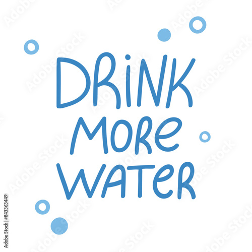 Drink more water. Motivational quote. Text with hand drawn lettering. Health concept