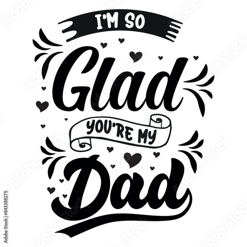 I'M Glad You're My Dad text t-shirt design
