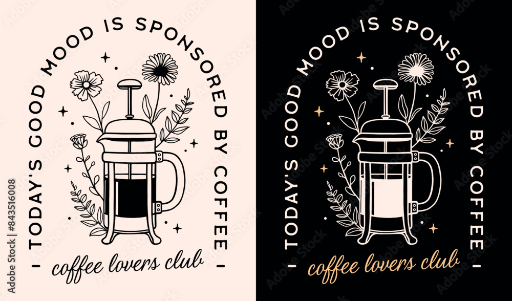 Fototapeta premium Coffee lovers club today's good mood is sponsored by coffee funny quotes sayings vintage retro dark academia aesthetic. Floral French press drawing illustration for barista shop poster print shirt.
