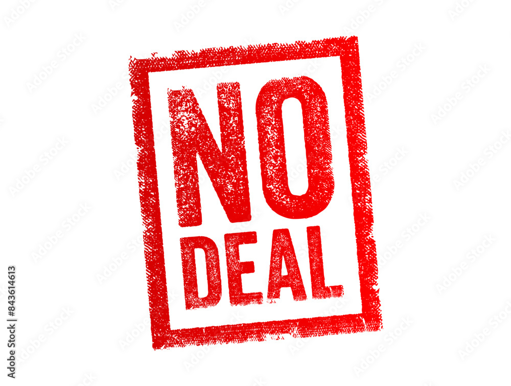 No Deal - means that an agreement or negotiation has not been reached, and as a result, the proposed transaction, contract, or arrangement will not proceed, text concept stamp No Deal - means that an agreement or negotiation has not been reached, and as a result, the proposed transaction, contract, or arrangement will not proceed, text concept stamp