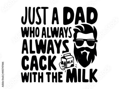  JUST A DAD WHO ALWAYS CAME BACK WITH THE MILK. Generative ai	 