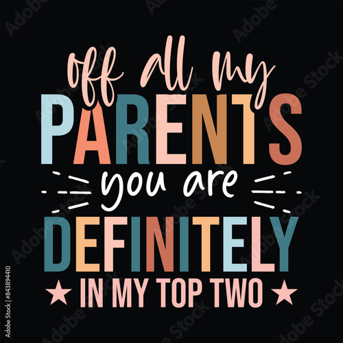Off all my parents, you are definitely in my top two