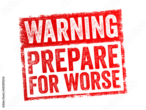 Warning Prepare For Worse is a cautionary statement advising individuals to brace themselves for more difficult or challenging situations ahead, text concept stamp