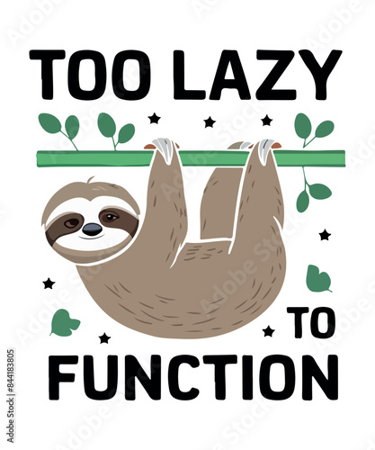Too Lazy To Function Sloath T Shirt Design