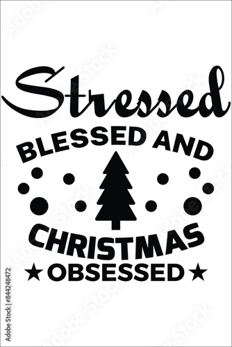 Stressed blessed and Christmas obsessed T-shirt, Vector File