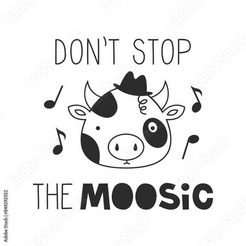 Don´t stop the music quote. Motivational inspirational lettering phrase with a cow. Humor and amusing saying. Cute animal. Funny card black and white vector illustration.
