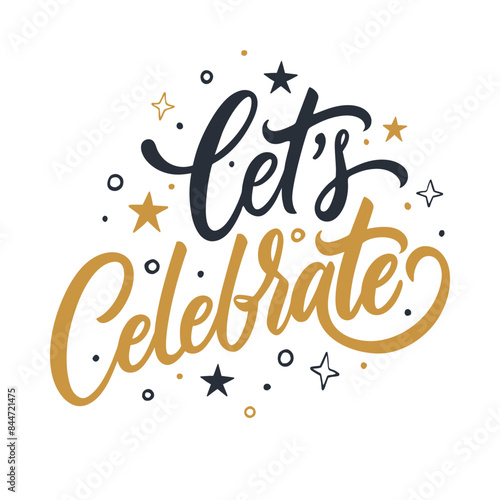 Let's Celebrate. Hand lettering for festive greeting cards and event invitations graphic design. Vector illustration.	