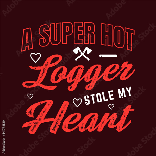 A super hot logger stole my heat. Chain saw tshirt, poster, label design with typography vintage grunge style. Shirt design.