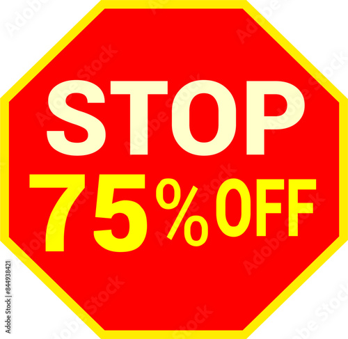 75 percent off.discount for sale.stop sign with red background letters and numbers in yellow.