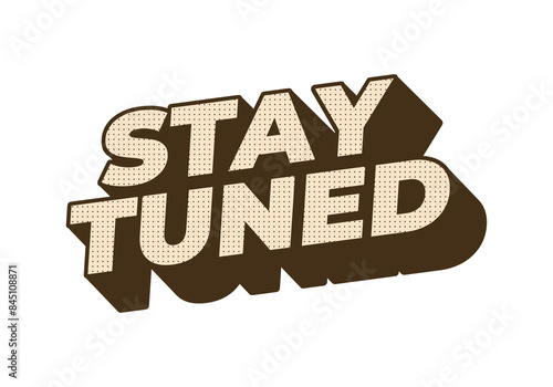 Stay tuned. Text effect in 3D look with eye catching colors