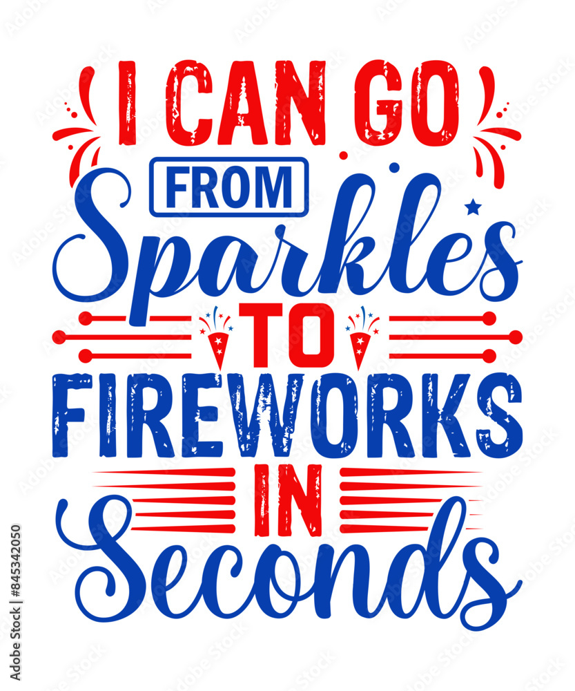 I can go from sparkles to fireworks in seconds T-shirt design, Memorial Design, 4th of July, July Design, 4th of July vector design I can go from sparkles to fireworks in seconds T-shirt design, Memorial Design, 4th of July, July Design, 4th of July vector design