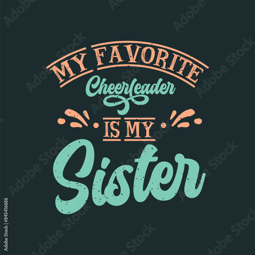My favorite cheerleader is my sister. Cheer Printable design. Cheer leading quotes, quotes, shirt, poster, and label designs.