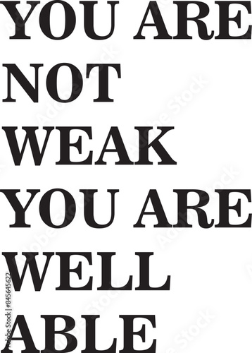 A vector image with white background having quote on you are not weak with bold text