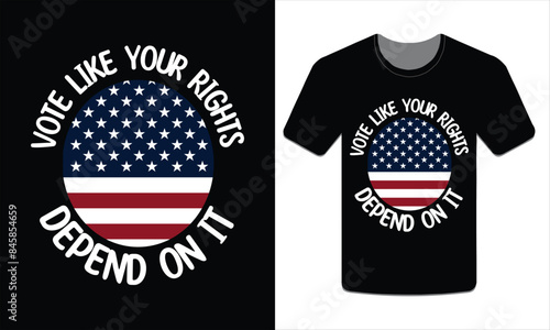 Vote like your rights depend on it, Election t-shirt design vector art illustration