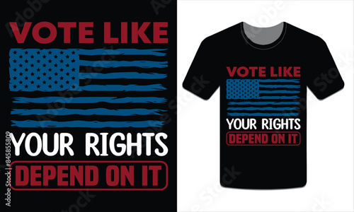 Vote like your rights depend on it, Election t-shirt design vector art illustration