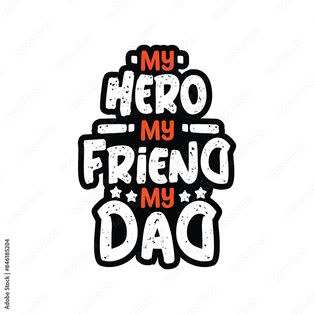 Obraz premium MY HERO MY FRIEND MY DAD Typography Vector Design, Dad quotes t shirt design, About Fathers Day t shirt design