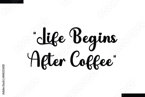 Life begins after coffee Travel Saying Typography Text Design 