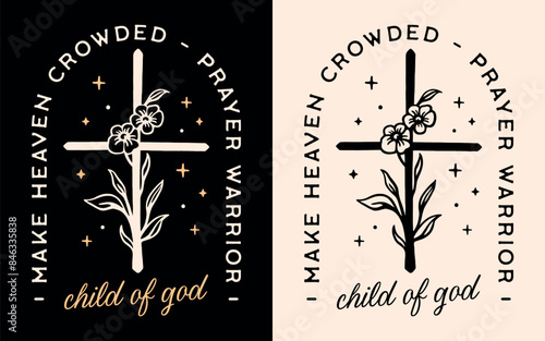 Child of god prayer warrior make heaven crowded lettering badge logo floral flowers cross illustration card. Bible quotes religious Christian woman girl retro boho aesthetic print for shirt design.