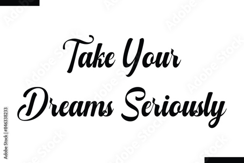 Take your dreams seriously Quote of Travel Saying Typography Text 