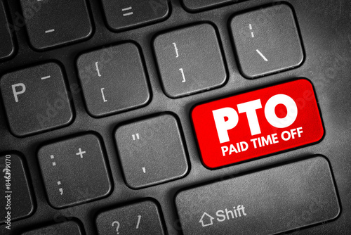 PTO Paid Time Off - time that employees can take off of work while still getting paid regular wages, text concept button on keyboard