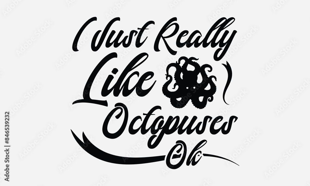 Fototapeta premium I Just Really Like Octopuses Ok - Octopus T-shirt Design, Isolated on white background, This illustration can be used as a print on t-shirts and bags, cover book, templet, stationary or as a poster.