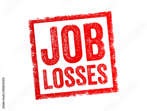 Job Losses - refers to the situation where a significant number of individuals lose their employment, text concept stamp