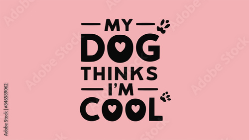 My dog thinks I'm cool lettering. Funny dog mom quotes for women. Dog and puppy lovers sarcastic gift idea. Cute aesthetic black, beige and pink text vector for shirt design and printable accessories.