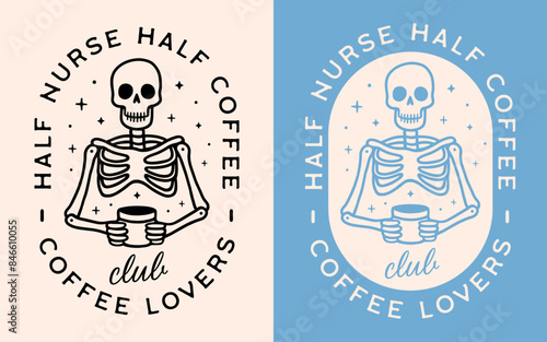 Half nurse half coffee lettering funny humor quotes sayings shirt design logo apparel clothing sticker. Vintage retro gothic skeleton aesthetic nursing life caffeinated club squad gift for nurses.