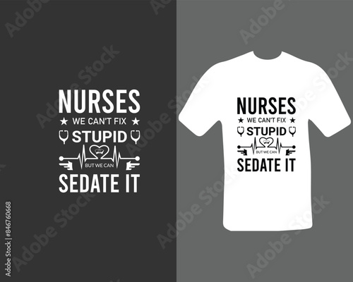 Nurses-we-can’t-fix-stupid-but-we-can-sedate-it T-shirt Design. for my new work.
