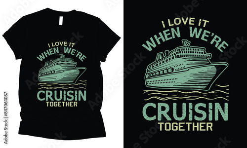 I Love It  When We're  Cruisin  Together ship vintage t-shirt design