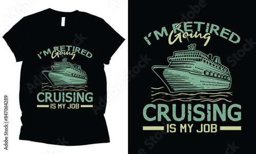 I'm Retired Going  Cruising  Is My Job Cruising ship t-shirt design