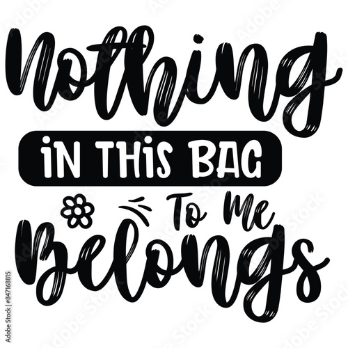 nothing in this bag to me belongs