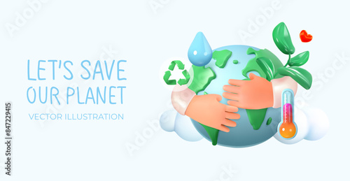 Hands hug planet earth. Ecology and global warming. Eco friendly. Globe with recycling icon, thermometer and plant. Go green, eco friendly, zero waste. In 3D style. Vector illustration